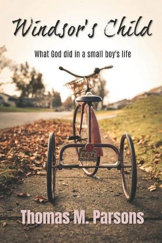 Windsor's Child: What God Did in a Small Boy's Life