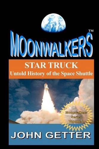 Star Truck: Untold History of the Space Shuttle: Moonwalkers Series - Volume 2