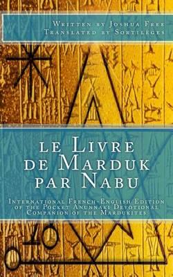 Le Livre de Marduk Par Nabu: International French-English Edition of the Pocket Anunnaki Devotional Companion of the Mardukites