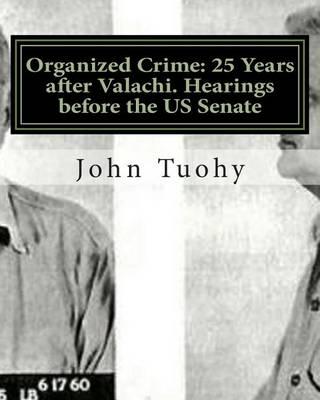Organized Crime: 25 Years After Valachi. Hearings Before the Us Senate: Hearings Before the Permanent Subcommittee on Investigations