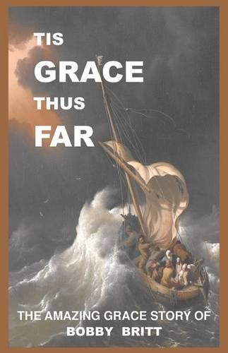 Tis Grace Thus Far: The Amazing Grace Story of Bobby Britt