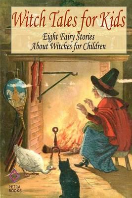 Witch Tales for Kids: Eight Fairy Tales About Witches for Children