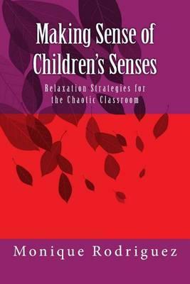 Making Sense of Children's Senses: Relaxation Strategies for the Chaotic Classroom