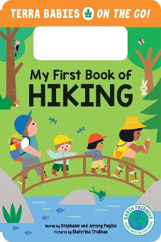 My First Book of Hiking: The Outdoor Hiking Board Book for Toddlers and Kids (Terra Babies on the Go Book 2)