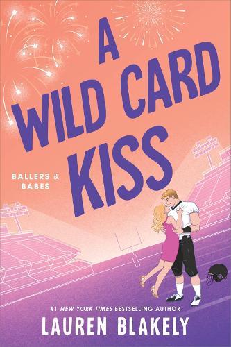 A Wild Card Kiss: A Single Dad, Second Chance Sports Romance (Ballers and Babes Book 3)