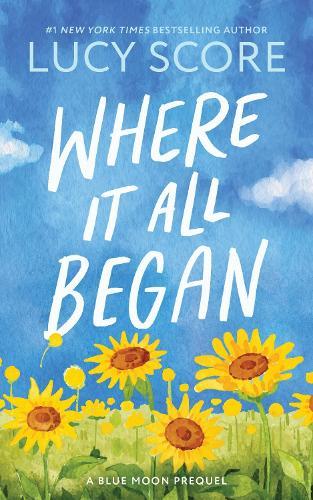 Where It All Began: A Small Town Grumpy Sunshine Romance (Blue Moon Book 7)