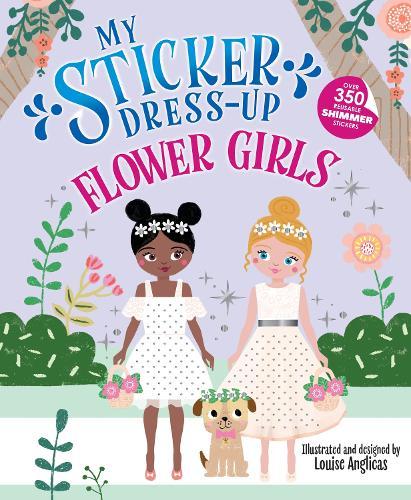 My Sticker Dress-Up: Flower Girls: An Endearing Dress Up Sticker Activity Book for Kids