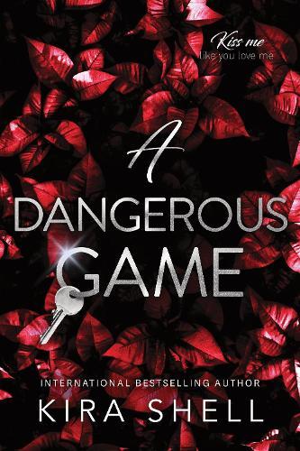 A Dangerous Game: The Sequel to Let the Game Begin - the Dark College Romance Sensation (Kiss Me Like You Love Me Book 2)
