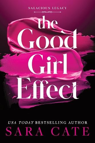 The Good Girl Effect: A Billionaire BDSM Forbidden Romance Spin-Off from the Salacious Players' Club (Salacious Legacy Book 1)