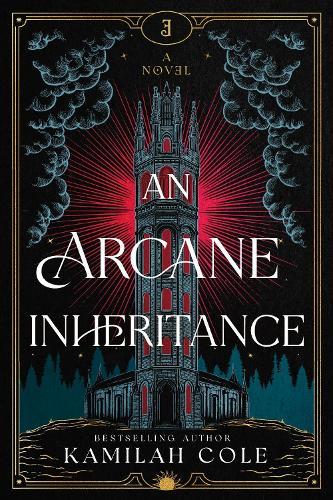An Arcane Inheritance: The Exciting Dark Academia Fantasy Romance from the Author of So Let Them Burn