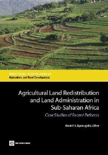 Agricultural Land Redistribution and Land Administration in Sub-Saharan Africa: Case Studies of Recent Reforms