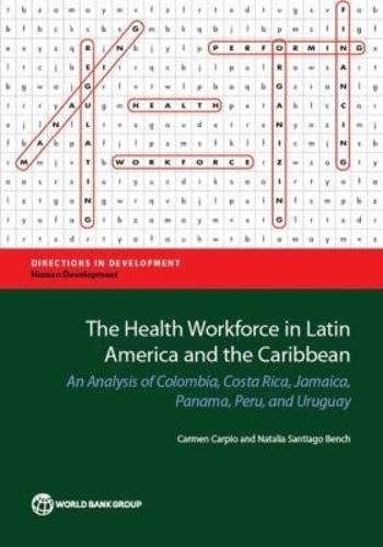 The Health Workforce in Latin America and the Caribbean: An Analysis of Colombia, Costa Rica, Jamaica, Panama, Peru, and Uruguay