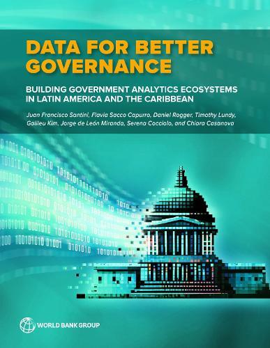 Data for Better Governance: Building Government Analytics Ecosystems in Latin America and the Caribbean