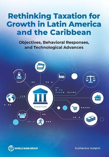 Rethinking Taxation for Growth in Latin America and the Caribbean: Objectives, Behavioral Responses, and Technological Advances