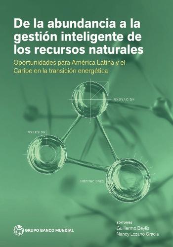 De La Abundancia a La Gestión Inteligente De Los Recursos Naturales: Oportunidades Para América Latina Y El Caribe En La Transición Energética