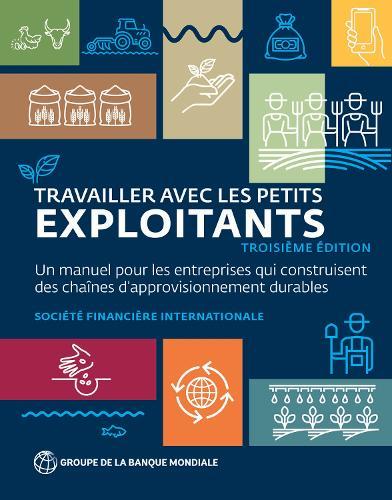 Travailler Avec Les Petits Exploitants: Un Manuel Pour Les Entreprises Qui Construisent Des Chaînes D'approvisionnement Durables (troisième édition)