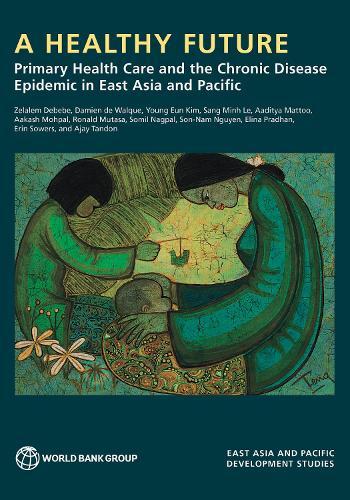 A Healthy Future: Primary Health Care and the Chronic Disease Epidemic in East Asia and Pacific