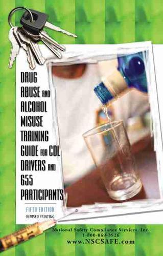 Drug Abuse and Alcohol Misuse Training Guide for CDL Drivers and 655 Participants