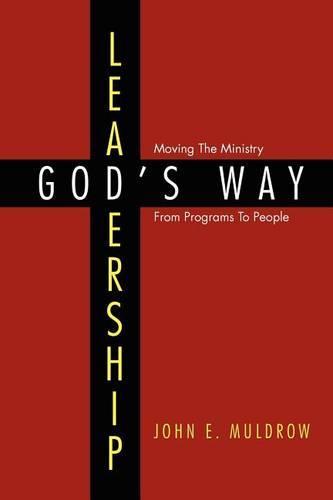 Leadership: God's Way: Moving the Ministry from Programs to People