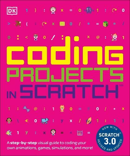 Coding Projects in Scratch: A Step-by-Step Visual Guide to Coding Your Own Animations, Games, Simulations, a