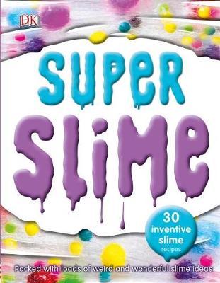 Super Slime: 30 Safe and Inventive Slime Recipes