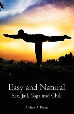 Easy and Natural: Sex, Jail, Yoga and Chili