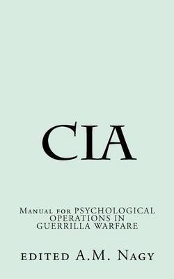 Cia: Manual for PSYCHOLOGICAL OPERATIONS IN GUERRILLA WARFARE