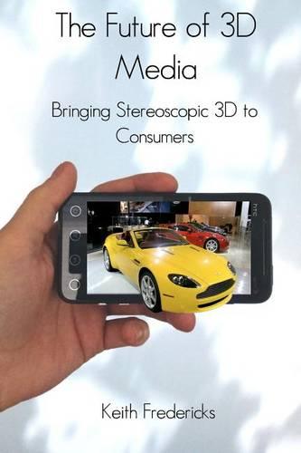 The Future of 3D Media: Bringing Stereoscopic 3D to Consumers