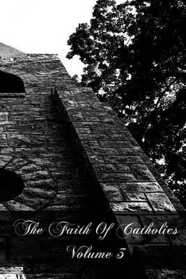 The Faith Of Catholics Volume 3