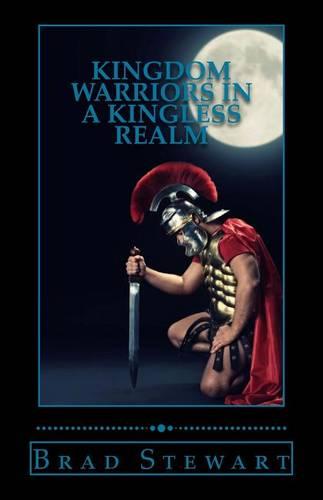 Kingdom Warriors in a Kingless Realm: Equipping Men for Worship, Work, and War