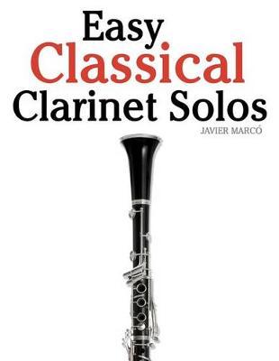 Easy Classical Clarinet Solos: Featuring Music of Bach, Beethoven, Wagner, Handel and Other Composers