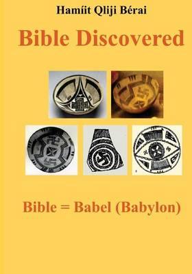Bible Discovered: Bible = Babel (Babylon)