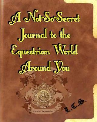 A Not-So-Secret Journal to the Equestrian World Around You