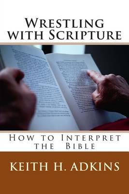Wrestling with Scripture: How to Interpret the Bible