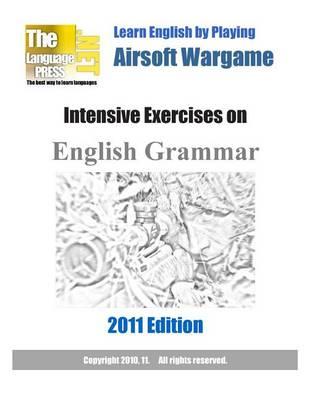 Learn English by Playing Airsoft Wargame Intensive Exercises on English Grammar 2011 Edition