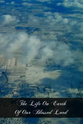 The Life On Earth Of Our Blessed Lord: Told In Rhyme, Story, And Picture For Little Catholic Children