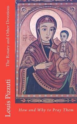 The Rosary and Other Devotions: How and Why to Pray Them