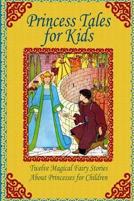 Princess Tales for Kids: Tweleve Magical Fairy Stories About Princesses for Children