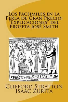 Los Facsimiles en la Perla de Gran Precio: Explicaciones del Profeta Jose Smith: Los Facsimiles en la Perla de Gran Precio