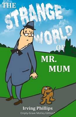 The Strange World of Mr. Mum: Empty-Grave Motley Edition