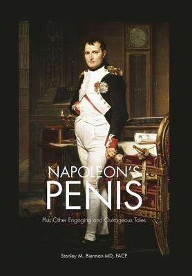 Napoleon's Penis: Plus Other Engaging and Outrageous Tales