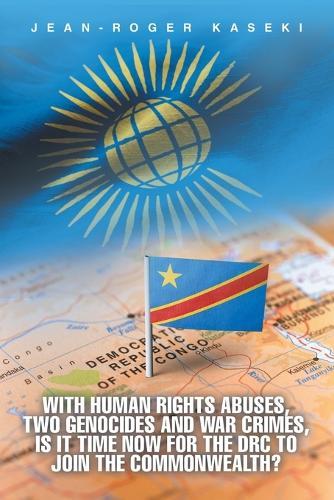 With human rights abuses, two genocides and war crimes, is it time now for the DRC to join the Commonwealth?