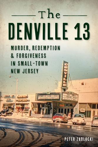 The Denville 13: Murder, Redemption & Forgiveness in Small Town New Jersey