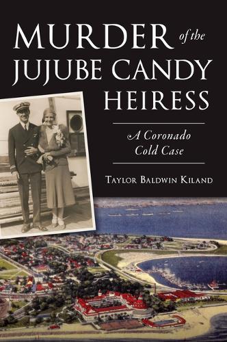 Murder of the Jujube Candy Heiress: A Coronado Cold Case