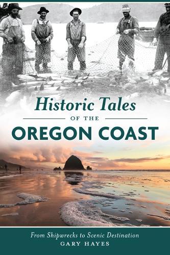 Historic Tales of the Oregon Coast: From Shipwrecks to Scenic Destination