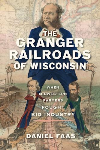 The Granger Railroads of Wisconsin: When Midwestern Farmers Fought Big Industry