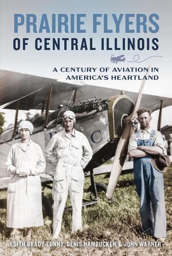 Prairie Flyers of Central Illinois: A Century of Aviation in America's Heartland