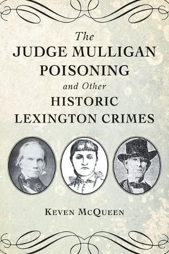 The Judge Mulligan Poisoning and Other Historic Lexington Crimes