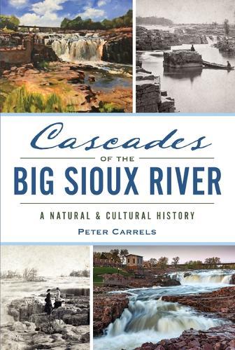 Cascades of the Big Sioux River: A Natural & Cultural History