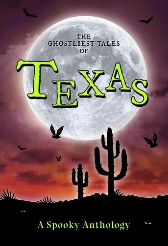 The Ghostliest Tales of Texas: A Spooky Anthology
